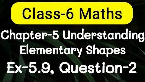 Exercise 5.9, Question number-2, understanding elementary Shapes | class-6 Ncert maths | cbse board