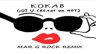 Kokab - Got U (Ready Or Not) (Mar G Rock Remix) Resimi