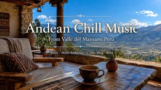 Andean Chill Music from Valle del Mantaro, Peru | Coffee, Relax, Work & Hotel Ambience screenshot 3