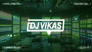 KHALNAAYAK - SANJAY DUTT - REMIX - DJ DIVIT || DJ VIKAS MEERUT