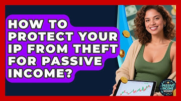 How To Protect Your IP From Theft For Passive Income? - Passive Income Wizards