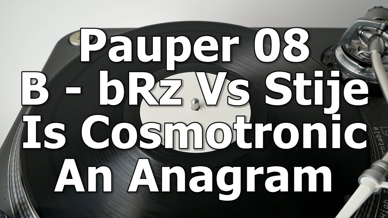 Pauper 08 - B - bRz Vs Stije - Is Cosmotronic An Anagram
