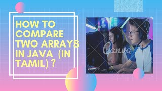 How to compare two arrays in java(In Tamil)
