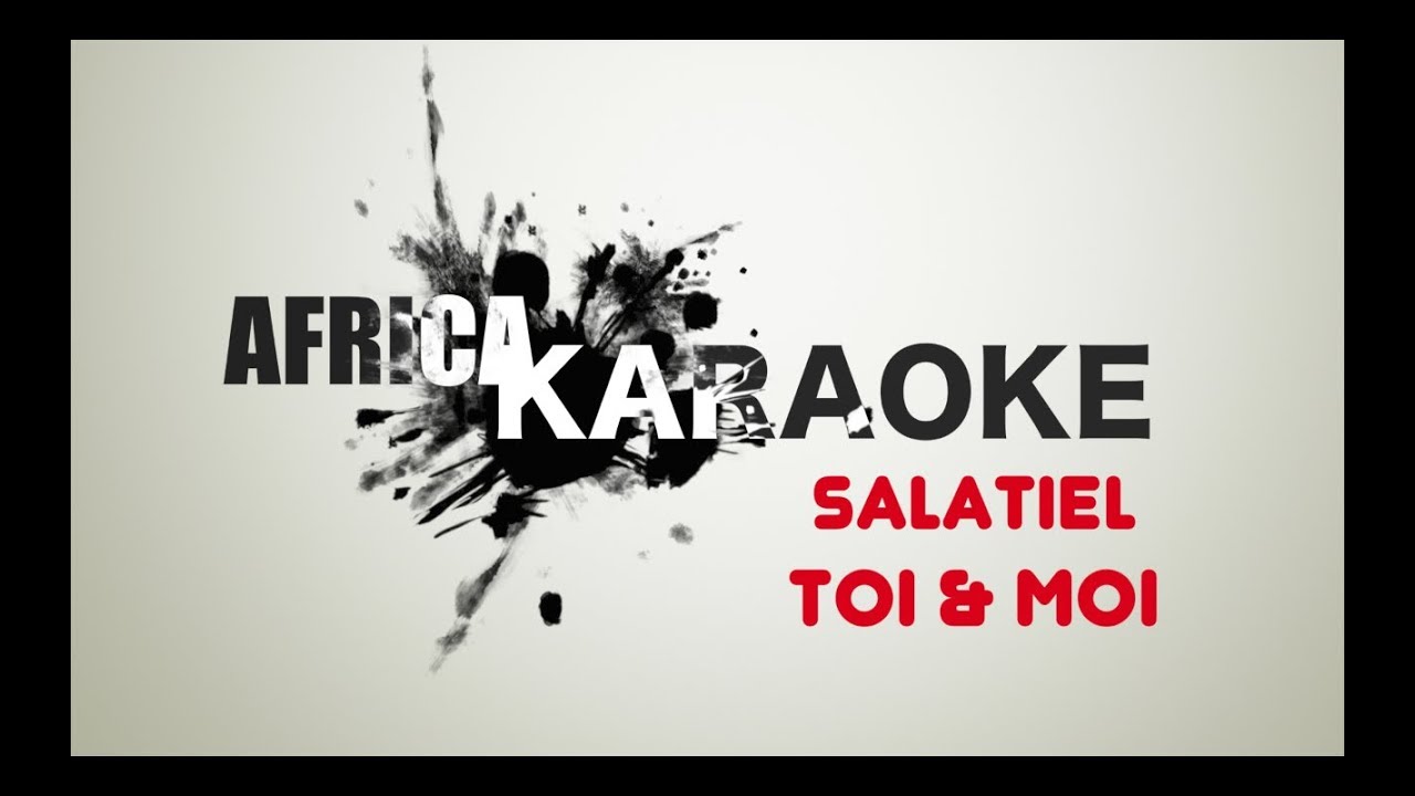 la chanson de salatiel toi et moi la chanson de salatiel toi et moi