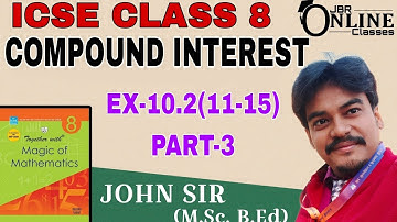 ICSE CLASS8 EX-10.2(11-15)PART-3 COMPOUND INTEREST | RACHNA SAGAR TOGETHER MATH | JBR ONLINE CLASSES