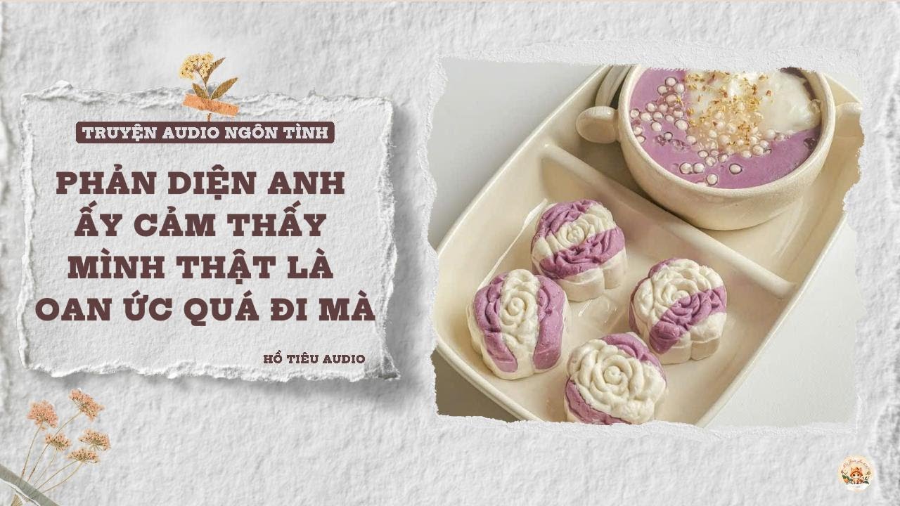 TRUYỆN AUDIO NGÔN TÌNH || PHẢN DIỆN ANH ẤY CẢM THẤY MÌNH THẬT LÀ OAN ỨC QUÁ ĐI MÀ || FULL