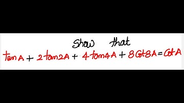 Trigonometry XI  Grade: Prove that  Tan A + 2 Tan 2A + 4 Tan 4A + 8 Cot8A = Cot A