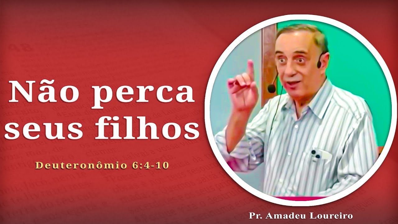 Não perca seus filhos para o mundo: Um chamado aos pais | Deuteronômio 6:4-10 | Pr. Amadeu Loureiro