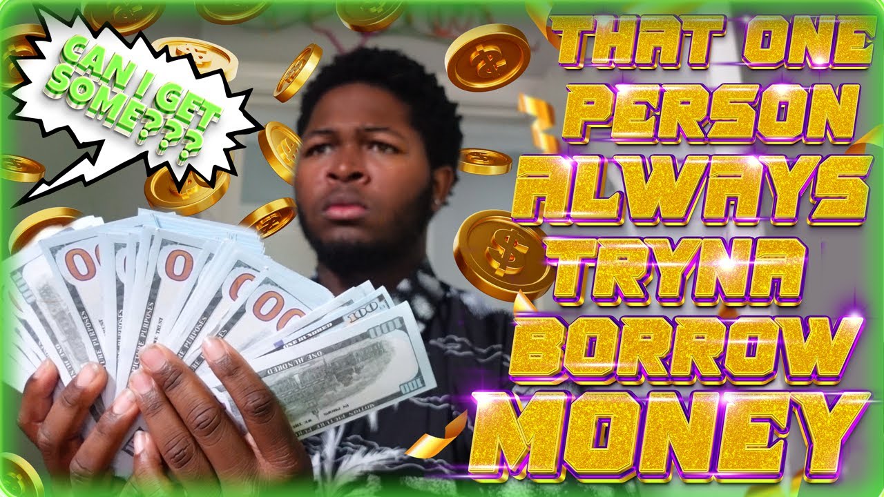 That ONE PERSON always tryna borrow MONEY....| JoeKingTV