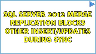 SQL Server 2012 merge replication blocks other insert/updates during sync