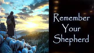 Remember Your Shepherd