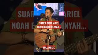 Renyah Nya Suara Gitar Ariel Noah arielnoah  gitarakustik