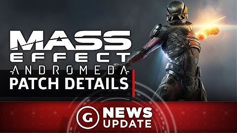 Mass Effect: Andromeda Patch Detailed - GS News Update
