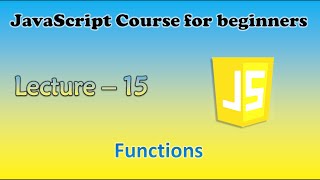 JavaScript course for beginners | Lecture - 15: Functions