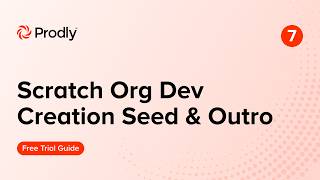 07 Usage Guide - Scratch Org Dev Creation Seed &amp; Outro