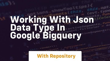 Working with json data type in google bigquery