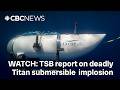 The Titan submersible imploded 3 years ago. The Transportation Safety Board is out with its report