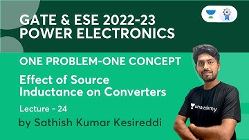 Effect of Source Inductance on Converters | L 24 | Power Electronics | GATE & ESE 2022-23 | Sathish