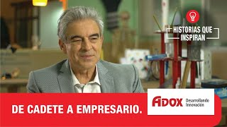 Historias que inspiran / Caso  ADOX / De CADETE a Empresario