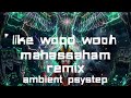 Like Wooh Wooh MahasSaham Ambient Psystep Rmx 4225hz mp3