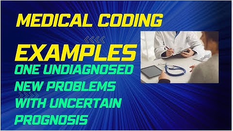 Examples One undiagnosed new problem with uncertain prognosis complexity problems MDM Element CPC
