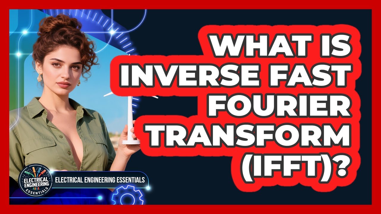 What Is Inverse Fast Fourier Transform (IFFT)? - Electrical Engineering Essentials