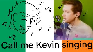 Call Me Kevin Singing For 35 Minutes