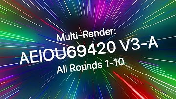 Multi Render: AEIOU69420 v3-A - Round 1 to 10 {Full Movie}
