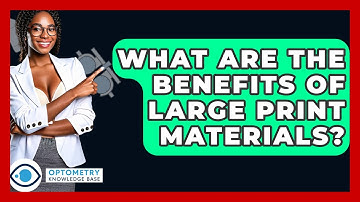 What Are The Benefits Of Large Print Materials? - Optometry Knowledge Base