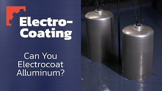 Can You Electrocoat (E-Coat) Aluminum | Giering Metal Finishing
