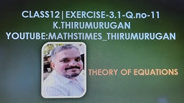 Class 12|Exercise 3.1- 11 |Chapter 3|Theory of Equations |K.Thirumurugan