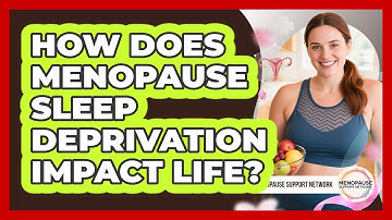 How Does Menopause Sleep Deprivation Impact Life?