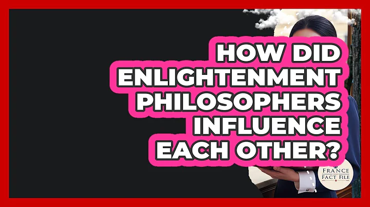 How Did Enlightenment Philosophers Influence Each Other? - France Fact File