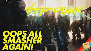 Oops all SMASHER, Phantom Liberty Edition! Day 1 Cyberpunk 2077
