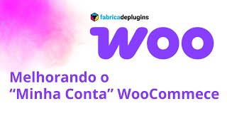 Melhorando o "Minha Conta" no WooCommerce