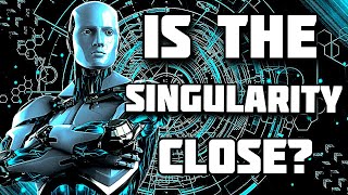 Are We Close To The Singularity