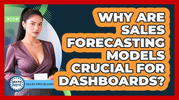 Why Are Sales Forecasting Models Crucial For Dashboards? - Sales Pro Blueprint