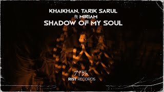 Khaikhan, Tarik Sarul ft Miriam - Shadow of My Soul