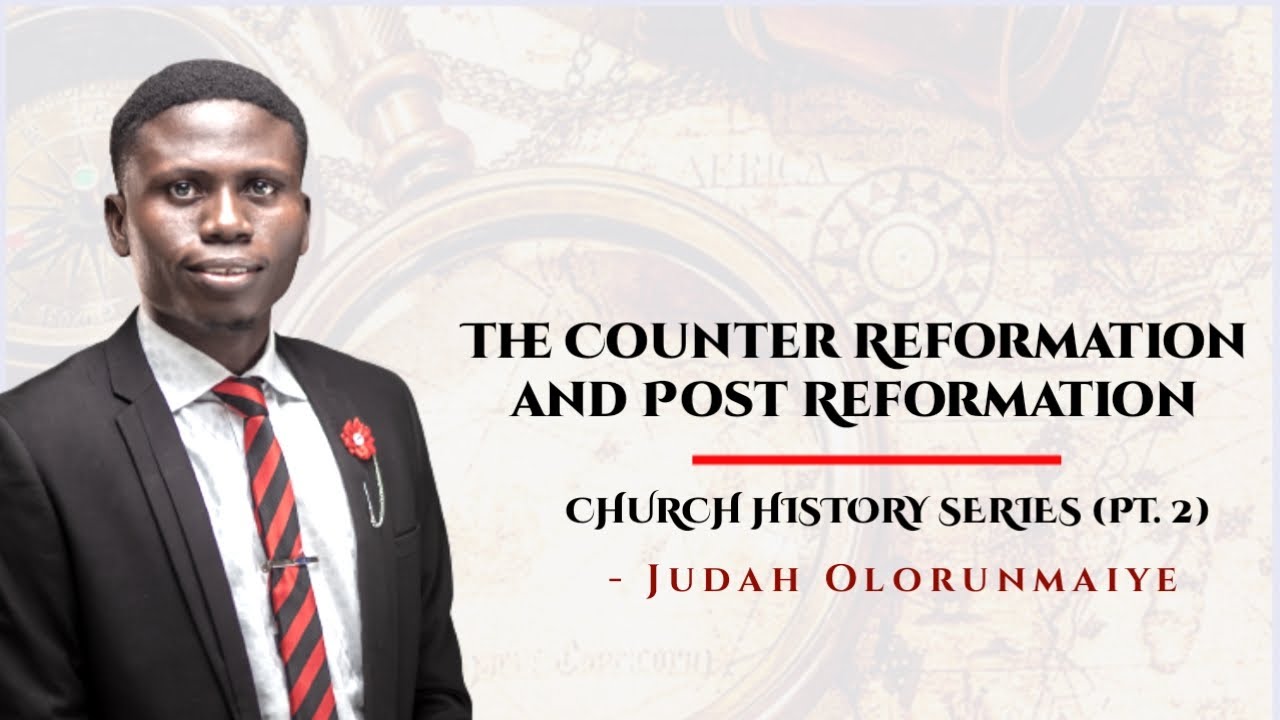The Counter Reformation and Post reformation // Church History II // Judah Olorunmaiye