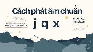 Bí quyết phát âm J Q X từ Yangdexin | Tự học Tiếng Trung
