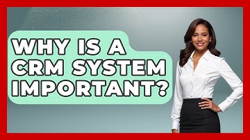 Why Is A CRM System Important? - Customer Support Coach