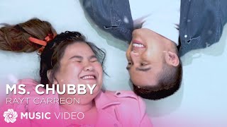 Ms. Chubby - Rayt Carreon (Music Video)