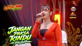 Download lagu JANGAN PAKSA RINDU - VIDA AULIA OM WONGJOWO MADIUN X GHEBHE AUDIO PRO 