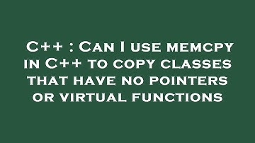 C++ : Can I use memcpy in C++ to copy classes that have no pointers or virtual functions