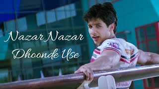 Nazar Nazar Dhoonde Use - Shahid Kapoor & Kareena Kapoor | Udit Narayan & Sapna | Love Song