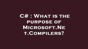 C# : What is the purpose of Microsoft.Net.Compilers?