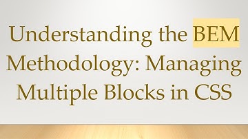 Understanding the BEM Methodology: Managing Multiple Blocks in CSS