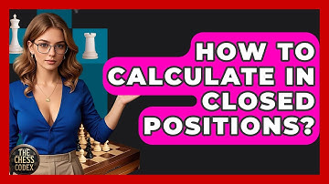 How To Calculate In Closed Positions? - The Chess Codex