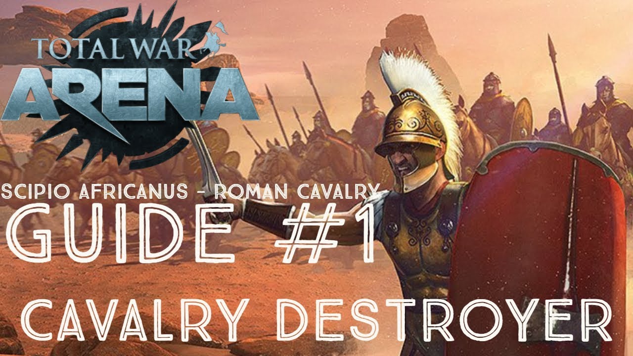 Total War: Arena - Scipio Africanus - Roman Cavalry Guide #1 - Cavalry Destroyer