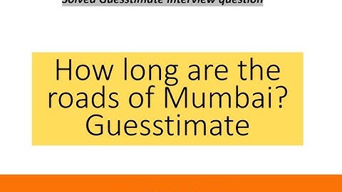 Length of road in Mumbai Guesstimate|Part 11 | Interview Guesstimates and Case Studies|The Data Monk